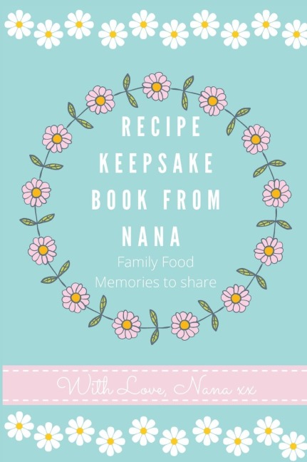 Recipe Keepsake Book From Nana: Create Your Own Recipe Book