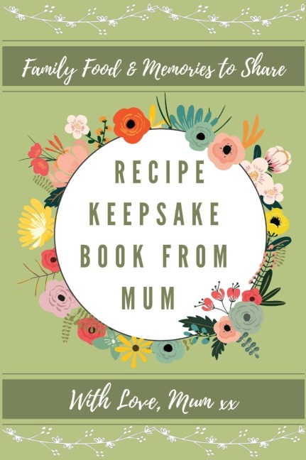 Recipe Keepsake Book From Mum: Create Your Own Recipe Book