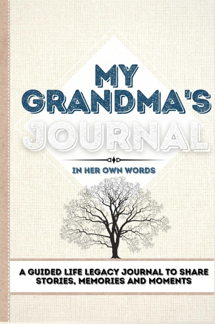 My Grandmas Journal: A Guided Life Legacy Journal To Share Stories, Memories and Moments | 7 x 10