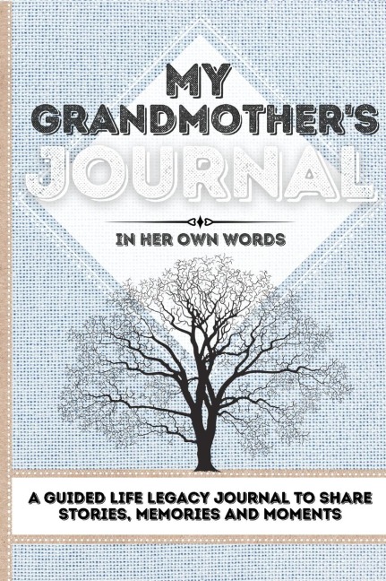 My Grandmothers Journal: A Guided Life Legacy Journal To Share Stories, Memories and Moments | 7 x 10
