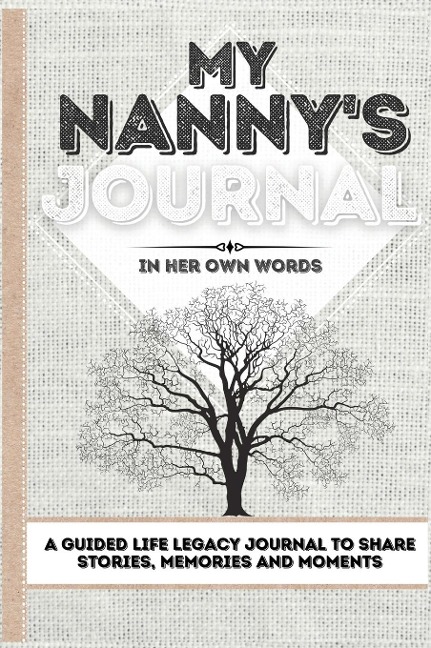 My Nannys Journal: A Guided Life Legacy Journal To Share Stories, Memories and Moments | 7 x 10