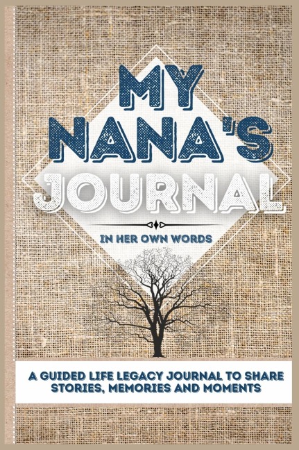 My Nana's Journal: A Guided Life Legacy Journal To Share Stories, Memories and Moments | 7 x 10