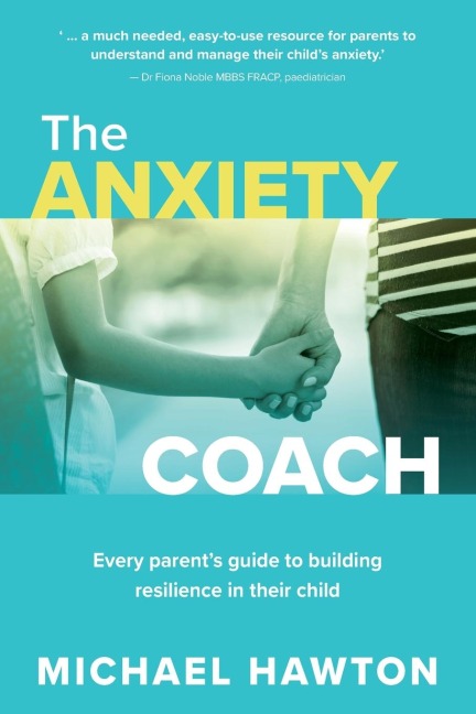 Anxiety Coach: Every Parents Guide to Building Resilience in Their Child
