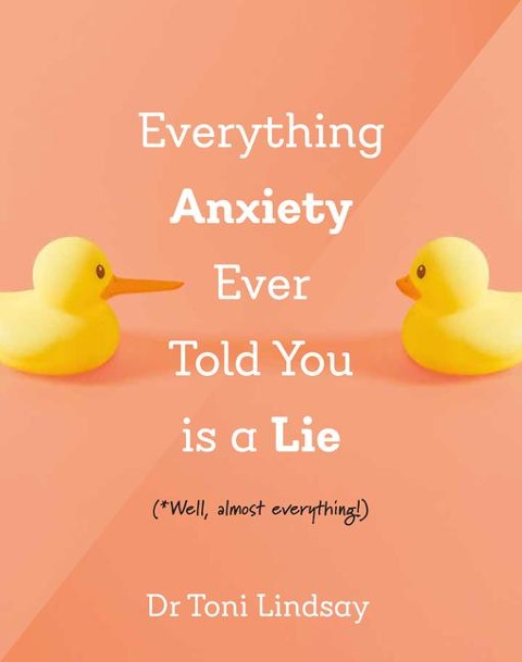 Everything Anxiety Ever Told You Is A Lie: *Well, almost everything!
