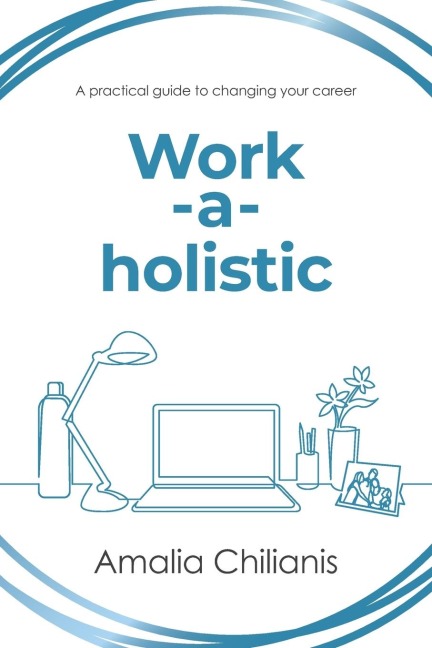 Work-a-holistic: A practical guide to changing your career
