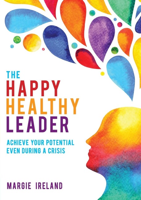The Happy Healthy Leader: Achieve your potential even during a crisis
