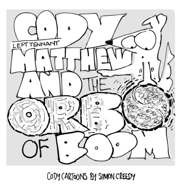 CODY, LEFT TENNANT MATTHEW AND THE ORB OF BOOM: Cody and Left Tennant Matthew go on a journey of discovery