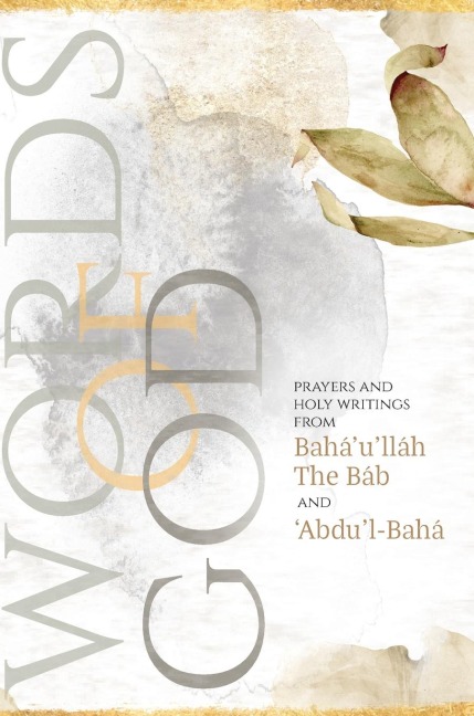 Words of God: Prayers and Holy Writings from Baháulláh, The Báb and Ábdul-Bahá (Illustrated Bahai Prayer Book)