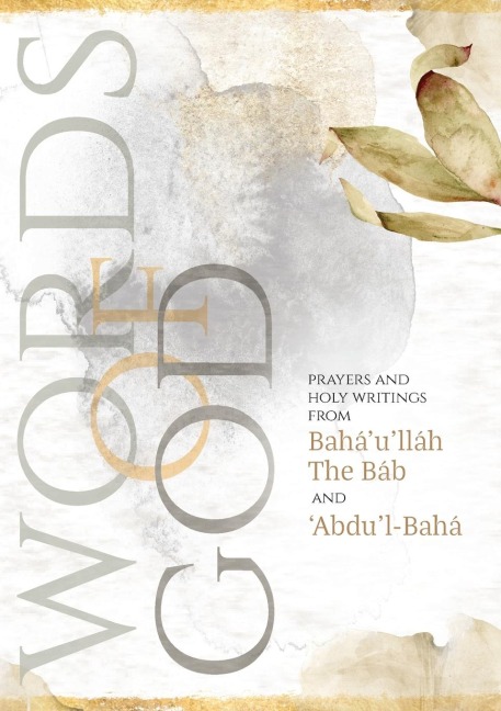 Words of God: Prayers and Holy Writings from Baháulláh, The Báb and Ábdul-Bahá (Illustrated Bahai Prayer Book)