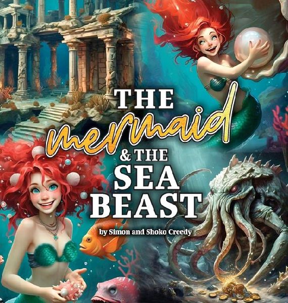 The Mermaid and the Sea Beast: by Simon and Shoko Creedy