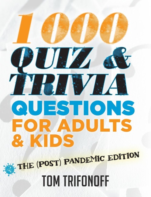 1000 Quiz And Trivia Questions For Adults &amp; Kids: The (post) pandemic edition