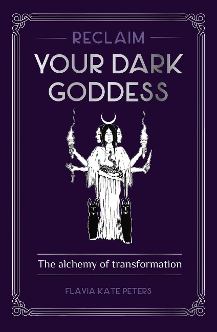 Reclaim Your Dark Goddess: The Alchemy of Transformation
