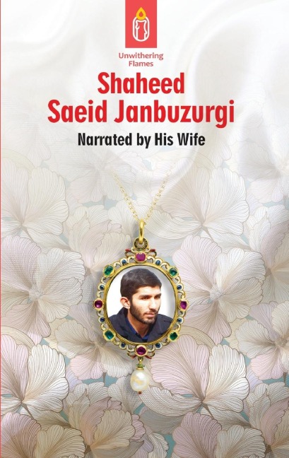 Unwithering Flames Book 5 Shaeed Saeid Janbuzurgi: Shaheed Manuchehr Mudeq