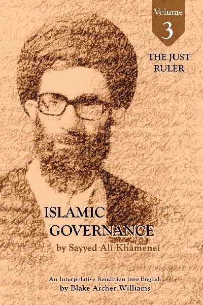 Governance of the Divinely-Sanctioned Social Order under Conditions of Religious Solidarity Volume 3- The Just Ruler: The Imamate