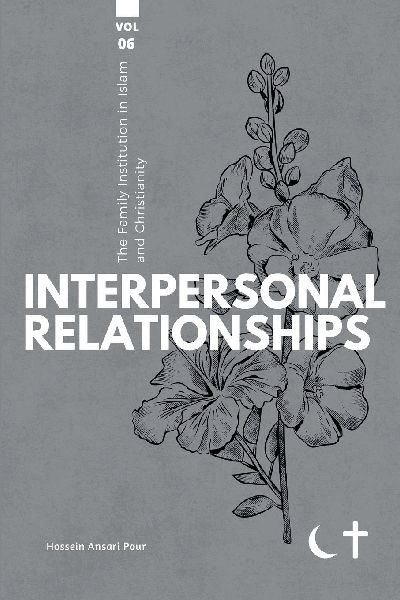 The Family institution in Islam and Christianity- Vol 6: Interpersonal Relationships