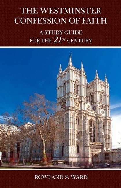 The the Westminster Confession of Faith: A Study Guide for the 21st Century