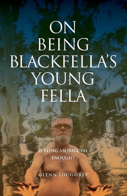 On Being Blackfellas Young Fella: Is Being Aboriginal Enough?