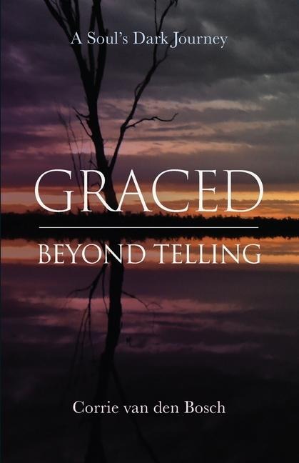 Graced beyond telling: A Soul's Dark Journey