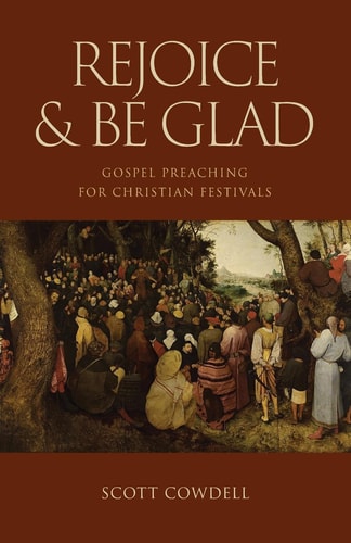 Rejoice & Be Glad Gospel Preaching for Christian Festivals