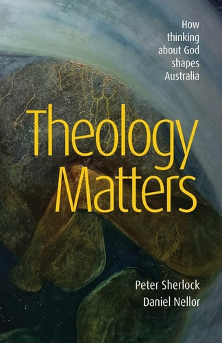 Theology Matters How Thinking about God Shapes Australia