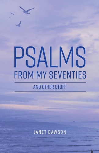 Psalms from My Seventies and Other Stuff