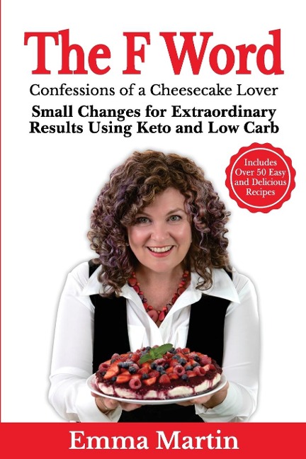 The F Word: Small Changes for Extraordinary Results Using Keto and Low Carb