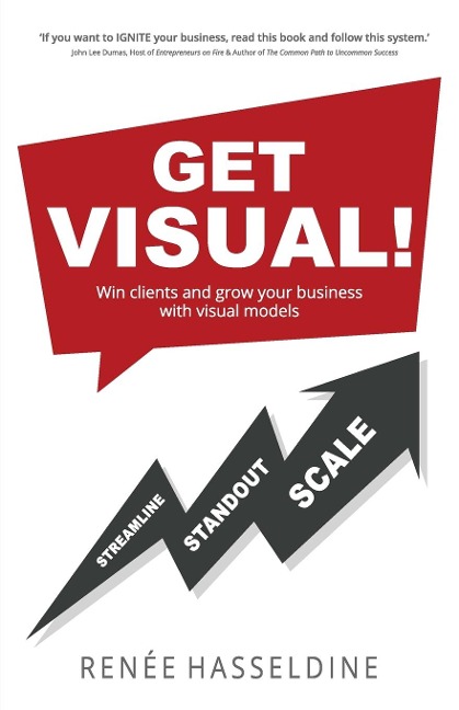 GET VISUAL!: Win clients and grow your business with visual models