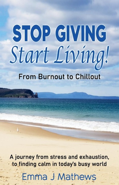 Stop Giving Start Living: From Burnout to Chillout