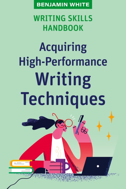 Writing Skills Handbook: Acquiring High-Performance Writing Techniques