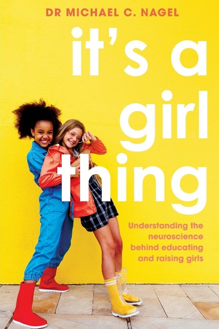 Its a Girl Thing: Understanding the Neuroscience Behind Educating and Raising Girls