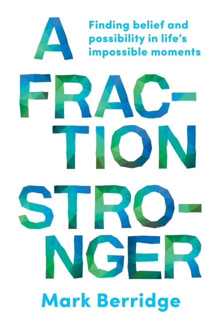 A Fraction Stronger: Finding belief and possibility in life's impossible moments