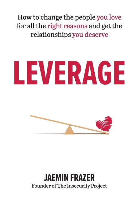 Leverage: How to change the people you love for all the right reasons and get the relationships you deserve