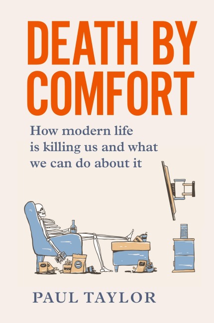 Death by Comfort: How modern life is killing us and what we can do about it