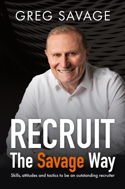 RECRUIT - The Savage Way: Skills, attitudes and tactics to be an outstanding recruiter
