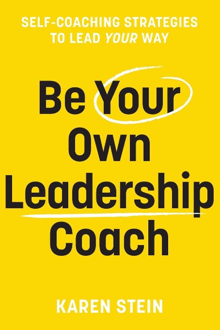 Be Your Own Leadership Coach: Self-coaching strategies to lead your way