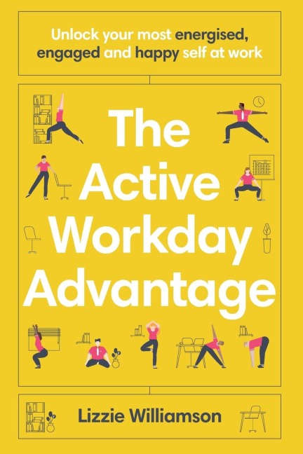 The Active Workday Advantage: Unlock your most energised, engaged and happy self at work