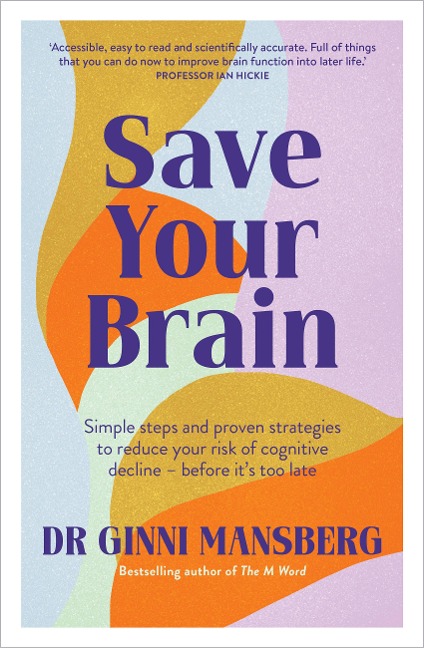 Save Your Brain: Simple steps and proven strategies to reduce your risk of cognitive decline - before its too late