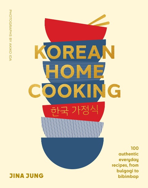 Korean Home Cooking: 100 authentic everyday recipes, from bulgogi to bibimbap