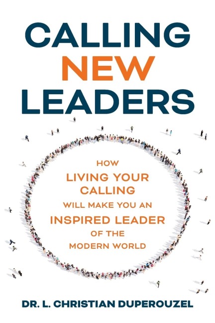 Calling New Leaders: How Living Your Calling Will Make You An Inspired Leader of the Modern World