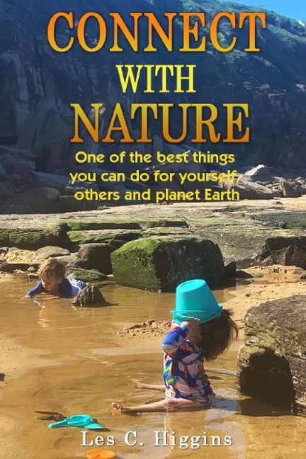 Connect with Nature: One of the best things you can do for yourself, others and planet Earth