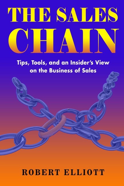 The Sales Chain: Tips, Tools, and an insiders view on the business of sales