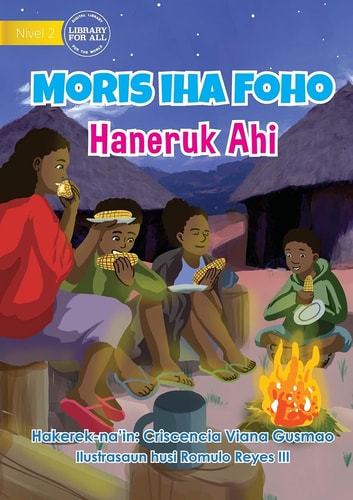 Living in the Village - Sitting by the Fire - Moris Iha Foho - Haneruk Ahi