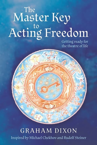 The Master Key to Acting Freedom Getting Ready for the Theatre of Life