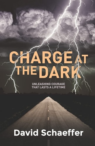 Charge at the Dark Unleashing Courage That Lasts a Lifetime