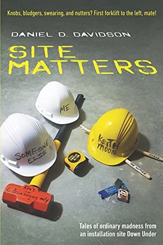 Site Matters Tales of Ordinary Madness from an Installation Site Down Under