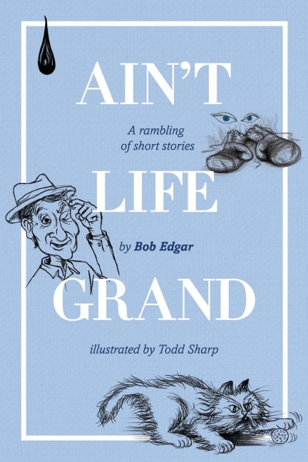 Aint Life Grand: A rambling of short stories