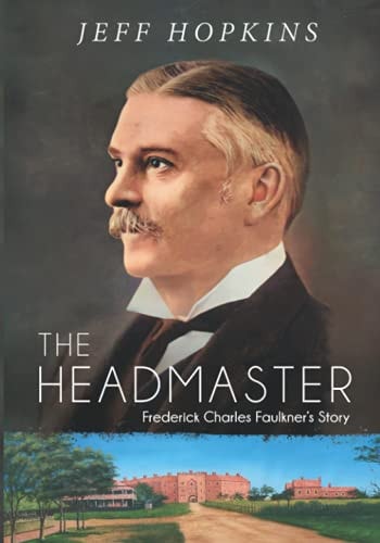 The Headmaster Frederick Charles Faulkner's Story