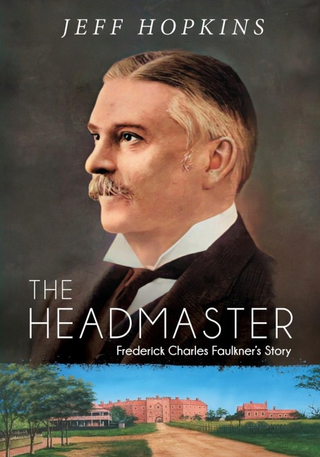 The Headmaster: Frederick Charles Faulkners Story