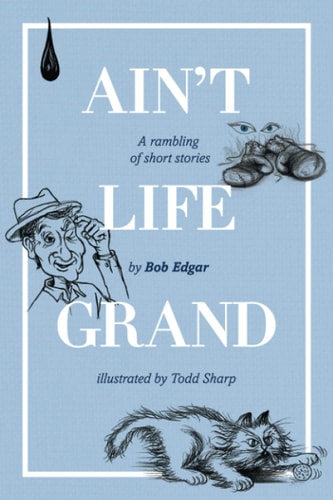 Ain't Life Grand A Rambling of Short Stories