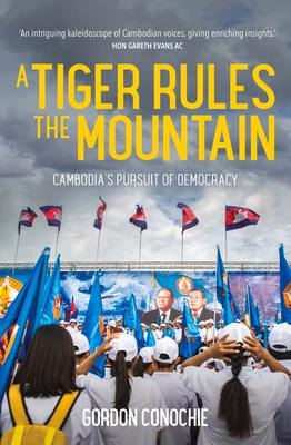 A Tiger Rules the Mountain: Cambodias Pursuit of Democracy